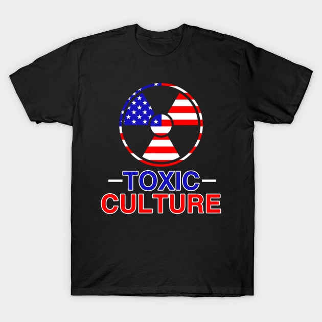 Toxic American Culture - Satire Gift T-Shirt by ThePowerElite